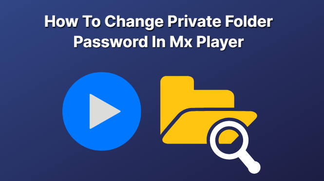 How To Change Private Folder Password In Mx Player