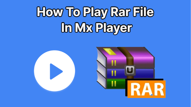 How To Play Rar File In Mx Player