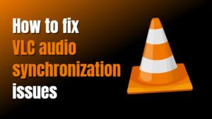 How to fix VLC audio synchronization